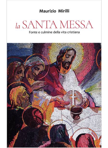 LA SANTA MESSA FONTE E CULMINE DELLA VITA CRISTIANA