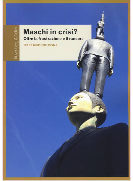 MASCHI IN CRISI? OLTRE LA FRUSTRAZIONE E IL RANCORE