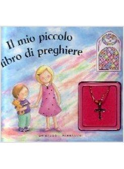 MIO PICCOLO LIBRO DI PREGHIERE CON GADGET (IL)