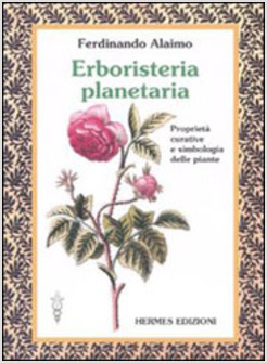 ERBORISTERIA PLANETARIA PROPRIETA' CURATIVE E SIMBOLOGIA DELLE PIANTE