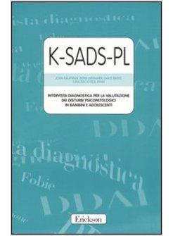 K-SADS-PL. INTERVISTA DIAGNOSTICA PER LA VALUTAZIONE DEI DISTURBI PSICOPATOLOGIC