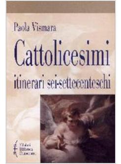 CATTOLICESIMI ITINERARI SEI-SETTECENTESCHI