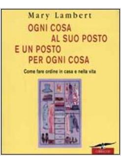 OGNI COSA AL SUO POSTO E UN POSTO PER OGNI COSA