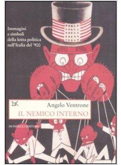 NEMICO INTERNO. IMMAGINI, PAROLE E SIMBOLI DELLA LOTTA POLITICA NELL'ITALIA DEL 