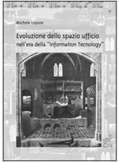 EVOLUZIONE DELLO SPAZIO UFFICIO NELL'ERA DELLA «INFORMATION TECNOLOGY»