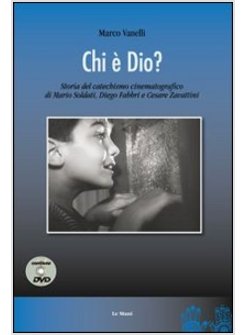 CHI E' DIO? STORIA DEL CATECHISMO CINEMATOGRAFICO DI MARIO SOLDATI, DIEGO FABBRI