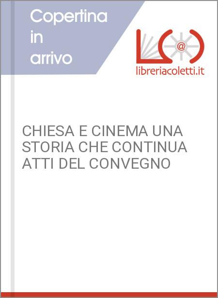 CHIESA E CINEMA UNA STORIA CHE CONTINUA ATTI DEL CONVEGNO