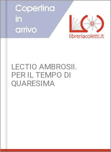 LECTIO AMBROSII. PER IL TEMPO DI QUARESIMA