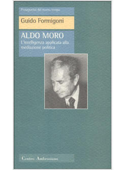 ALDO MORO L'INTELLIGENZA APPLICATA ALLA MEDITAZIONE POLITICA