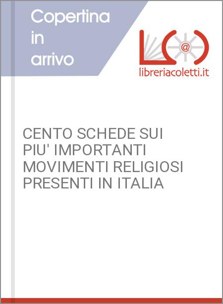 CENTO SCHEDE SUI PIU' IMPORTANTI MOVIMENTI RELIGIOSI PRESENTI IN ITALIA