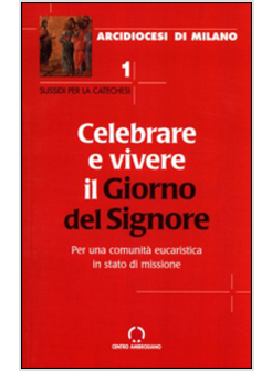 CELEBRARE E VIVERE IL GIORNO DEL SIGNORE