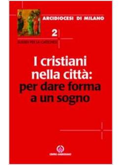 CRISTIANI NELLA CITTA' PER DARE FORMA A UN SOGNO