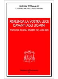 RISPLENDA LA VOSTRA LUCE DAVANTI AGLI UOMINI TESTIMONI DEL GESU'