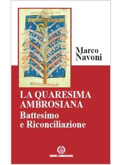 QUARESIMA AMBROSIANA BATTESIAMO E RICONCILIAZIONE (LA)