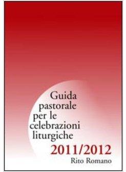 GUIDA DI PASTORALE LITURGICA 2011-12. RITO ROMANO