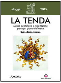 TENDA. MESSA QUOTIDIANA E MEDITAZIONE PER OGNI GIORNO DEL MESE. RITO AMBROSIANO.