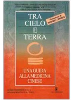 TRA CIELO E TERRA UNA GUIDA ALLA MEDICINA CINISE