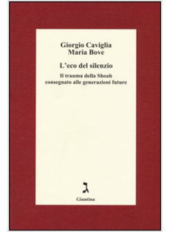 L'ECO DEL SILENZIO. IL TRAUMA DELLA SHOAH CONSEGNATO ALLE GENERAZIONI FUTURE