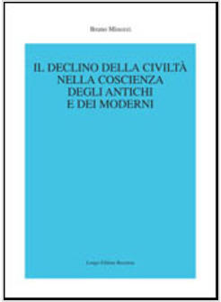 DECLINO DELLA CIVILTA' NELLA COSCIENZA DEGLI ANTICHI E DEI MODERNI (IL)