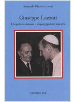 GIUSEPPE LAZZATI LIMPIDO TESTIMONE E IMPAREGGIABILE MAESTRO