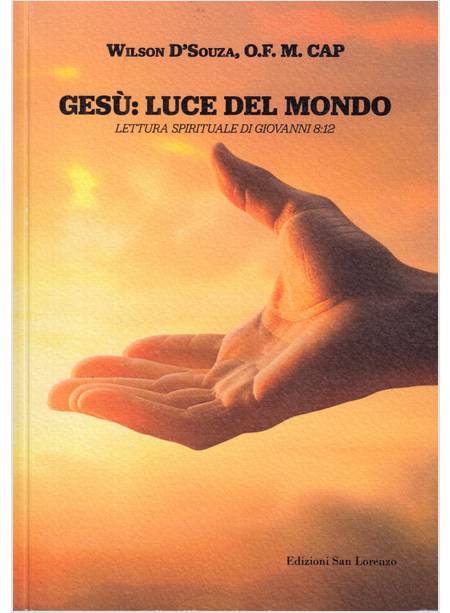 GESU': LUCE DEL MONDO LETTURA SPIRITUALE DI GIOVANNI 8,12