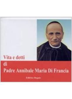 VITA E DETTI DI PADRE ANNIBALE MARIA DI FRANCIA