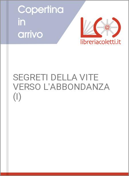 SEGRETI DELLA VITE VERSO L'ABBONDANZA (I)