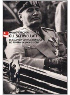 SCERVELLATI LA SECONDA GUERRA MONDIALE NEI RICORDI DI UNO DI LORO (GLI)