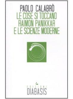 COSE SI TOCCANO RAIMON PANIKKAR E LE SCIENZE MODERNE (LE)