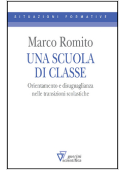 UNA SCUOLA DI CLASSE.ORIENTAMENTO E DISUGUAGLIANZA NELLE TRANSIZIONI SCOLASTICHE