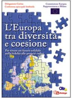 EUROPA TRA DIVERSITA' E COESIONE PER VIVERE UN FUTURO SOLIDALE NELLA FEDELTA' (