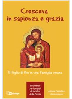 CRESCEVA IN SAPIENZA IL FIGLIO DI DIO IN UNA FAMIGLIA UMANA