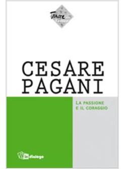 CESARE PAGANI LA PASSIONE E IL CORAGGIO