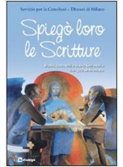 SPIEGO' LORO LE SCRITTURE BIBBIA CATECHESI E NUOVO LEZIONARIO LITURGICO