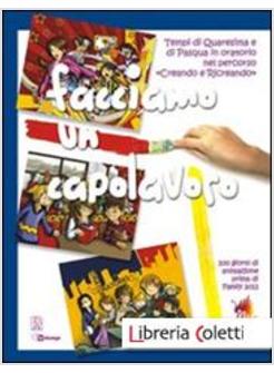 FACCIAMO UN CAPOLAVORO. TEMPI DI QUARESIMA E DI PASQUA IN ORATORIO NEL PERCORSO