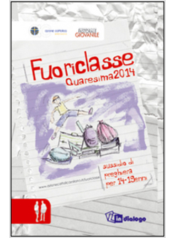 FUORICLASSE. SUSSIDIO DI PREGHIERA PER I 14-19ENNI. QUARESIMA 2014