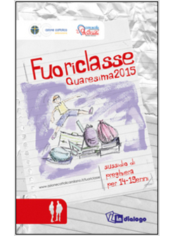 FUORICLASSE. SUSSIDIO DI PREGHIERA PER I 14-19ENNI. QUARESIMA 2015