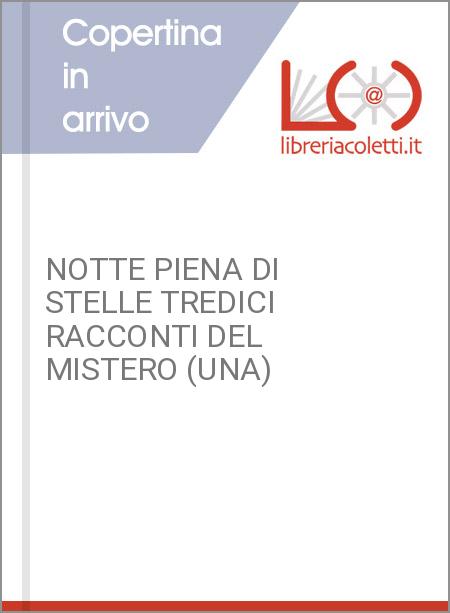 NOTTE PIENA DI STELLE TREDICI RACCONTI DEL MISTERO (UNA)