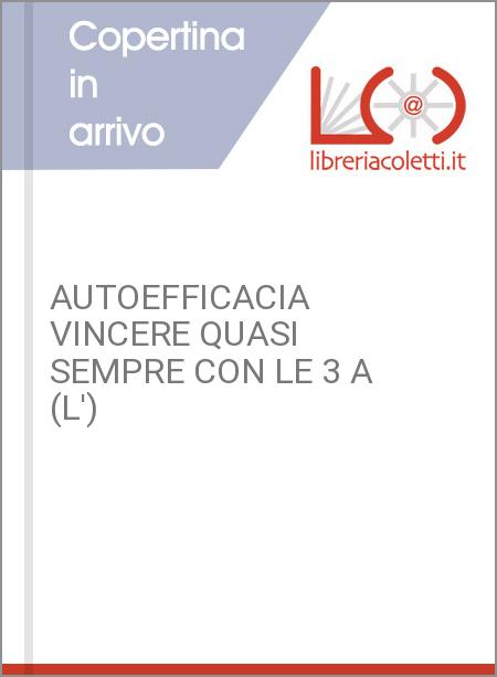 AUTOEFFICACIA VINCERE QUASI SEMPRE CON LE 3 A (L')