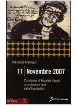 11 NOVEMBRE 2007 L'UCCISIONE DI GABRIELE SANDRI E LA GIORNATA PIU' BUIA DELLA