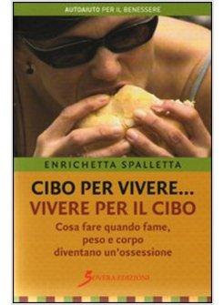 CIBO PER VIVERE VIVERE PER IL CIBO COSA FARE QUANDO FAME PESO E CORPO