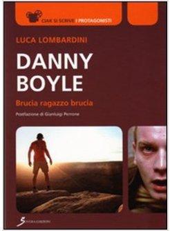 DANNY BOYLE. BRUCIA RAGAZZO BRUCIA