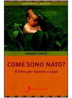 COME SONO NATO? IL LIBRO PER MAMMA E PAPA'