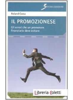 PROMOZIONESE. GLI ERRORI CHE UN PROMOTORE FINANZIARIO DEVE EVITARE (IL)