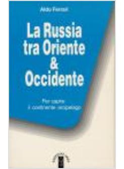 RUSSIA TRA ORIENTE & OCCIDENTE (LA)