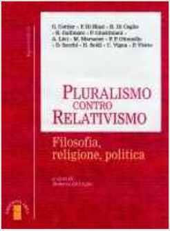 PLURALISMO CONTRO RELATIVISMO FILOSOFIA RELIGIONE POLITICA