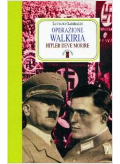 OPERAZIONE WALKIRIA HITLER DEVE MORIRE