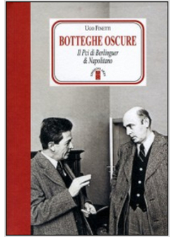 BOTTEGHE OSCURE. IL PCI DI BERLINGUER & NAPOLITANO