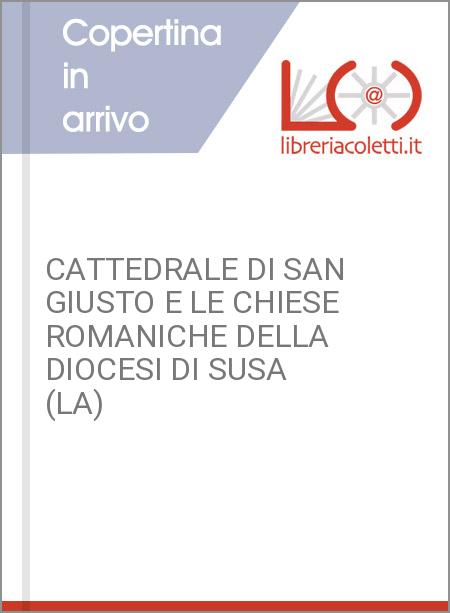CATTEDRALE DI SAN GIUSTO E LE CHIESE ROMANICHE DELLA DIOCESI DI SUSA (LA)