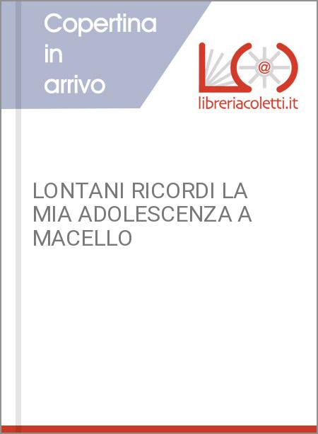 LONTANI RICORDI LA MIA ADOLESCENZA A MACELLO